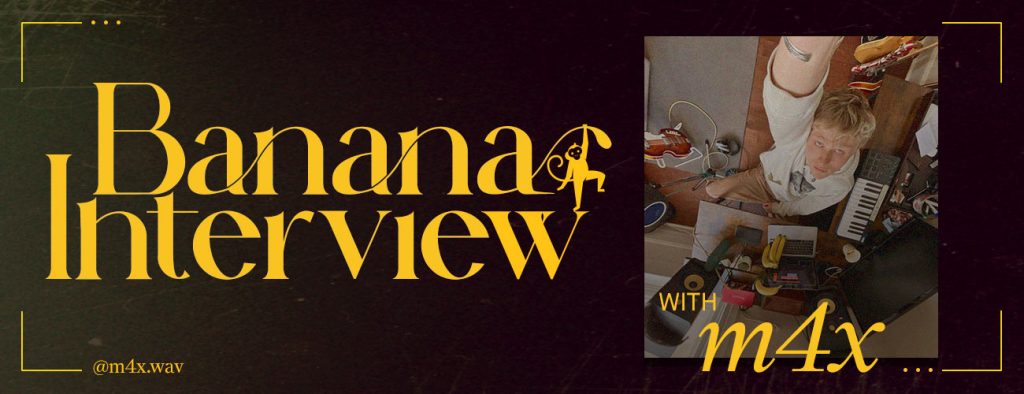 Banana Interview: m4x